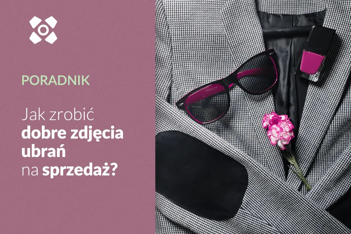 Jak zrobić ładne zdjęcie ubrań i uniknąć najczęstszych błędów